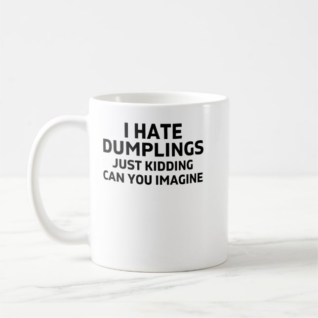 i hate dumplings just kidding can you imagine coffee mug (Left)