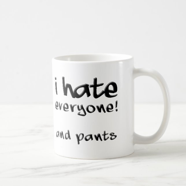 I Hate Everyone And Pants Funny Mug (Right)