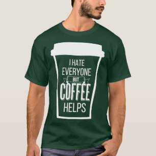 I Hate Everyone But Coffee Helps V T-Shirt