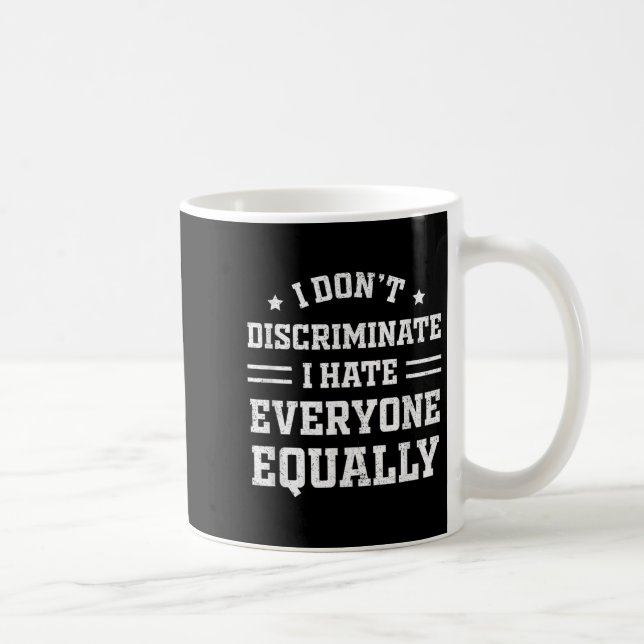 I Hate Everyone Equally I Dont Discriminate Funny  Coffee Mug (Right)
