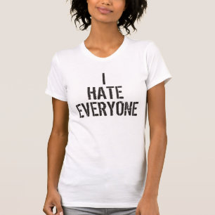 I Hate Everyone Funny T-Shirt