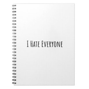 I Hate Everyone Notebook