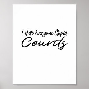 I Hate Everyone Stupid Counts Coffee Poster