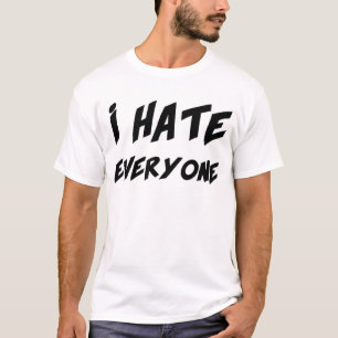 I Hate Everyone T-Shirt