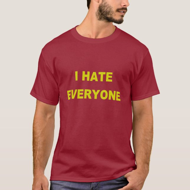 I Hate Everyone T-Shirt (Front)