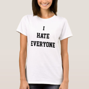 I Hate Everyone T-Shirt