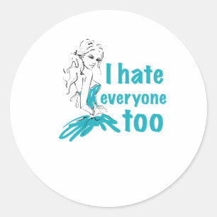 I hate everyone too classic round sticker