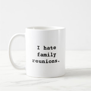 I hate family reunions. design Mug