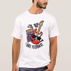 I Hate Feedback Funny Guitar Pun T-Shirt