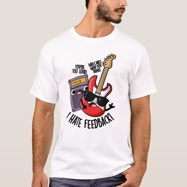 I Hate Feedback Funny Guitar Pun  T-Shirt (Front)