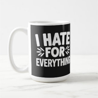 I hate for everything coffee mug