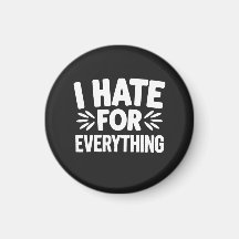 I hate for everything