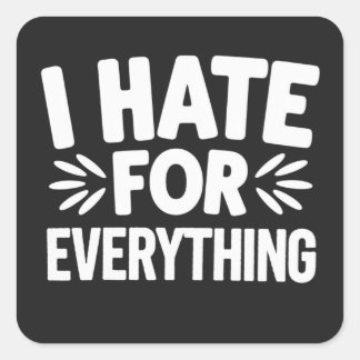 I hate for everything square sticker