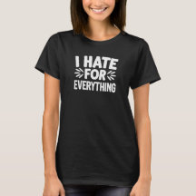 I hate for everything