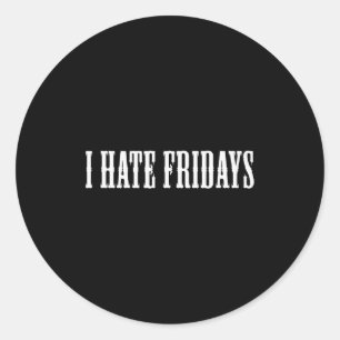 I Hate Fridays _ Funny Morning Person Sarcastic Fr Classic Round Sticker