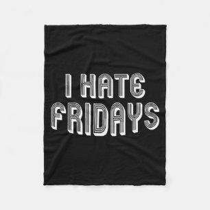 I Hate Fridays _ Funny Morning Person Sarcastic Fr Fleece Blanket