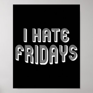 I Hate Fridays _ Funny Morning Person Sarcastic Fr Poster