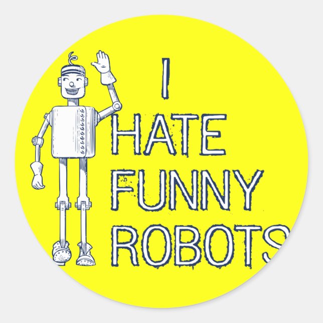 I Hate Funny Robots Classic Round Sticker (Front)