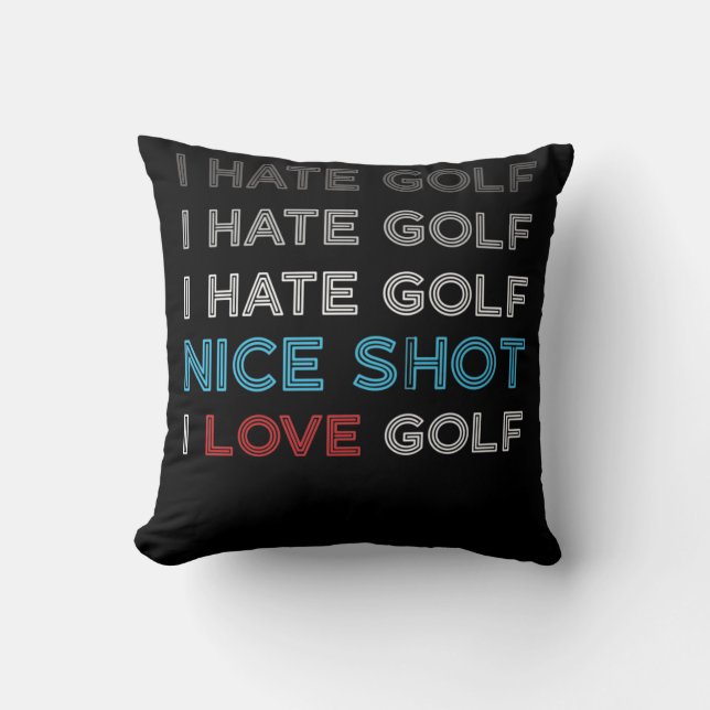 I Hate Golf Hate Golf I Hate Nice Shot I Love Golf Cushion (Front)