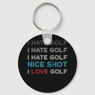 I Hate Golf Hate Golf I Hate Nice Shot I Love Golf Key Ring