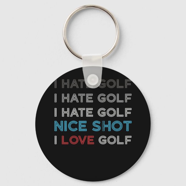 I Hate Golf Hate Golf I Hate Nice Shot I Love Golf Key Ring (Front)
