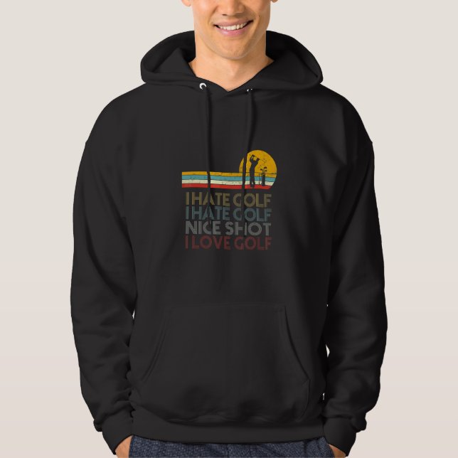 I Hate Golf I Hate Golf I Hate Golf Nice Shot I Lo Hoodie (Front)