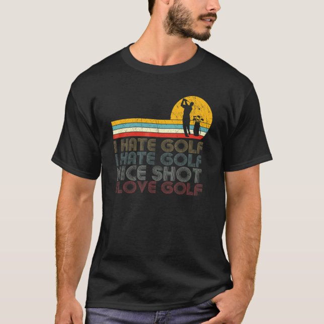 I Hate Golf Nice Shot I Love Golf  Golfing  & Golf T-Shirt (Front)