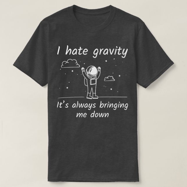 I Hate Gravity 3 T-Shirt (Design Front)