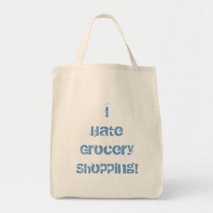 I Hate Grocery Shopping! Grocery Tote Bag