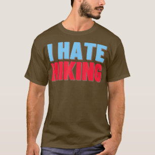 I Hate Hiking Funny Apparel T-Shirt