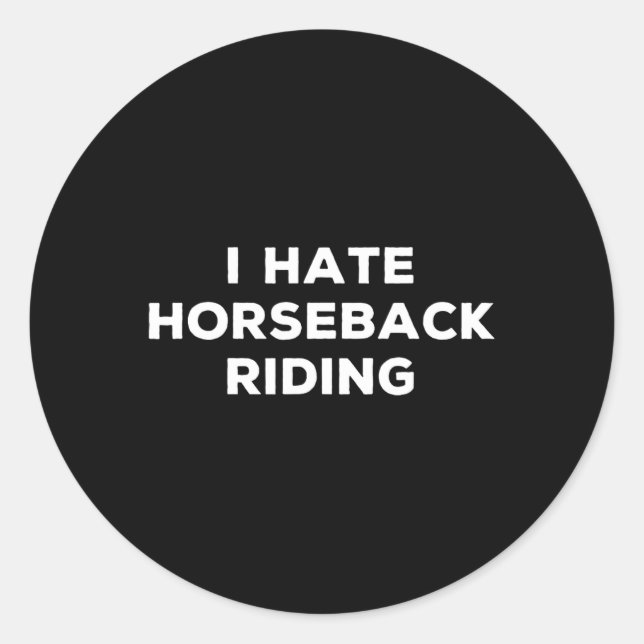 I Hate Horseback Riding Funny Sarcasm Things I Don Classic Round Sticker (Front)