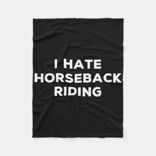 I Hate Horseback Riding Funny Sarcasm Things I Don Fleece Blanket