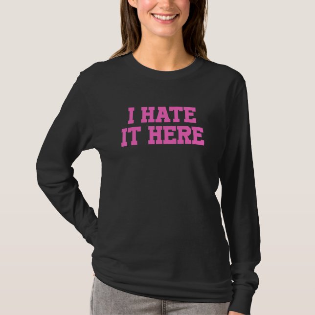 I Hate It Here 12 T-Shirt (Front)
