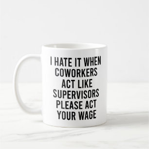 I Hate It When Co-workers Act Like Supervisors Coffee Mug