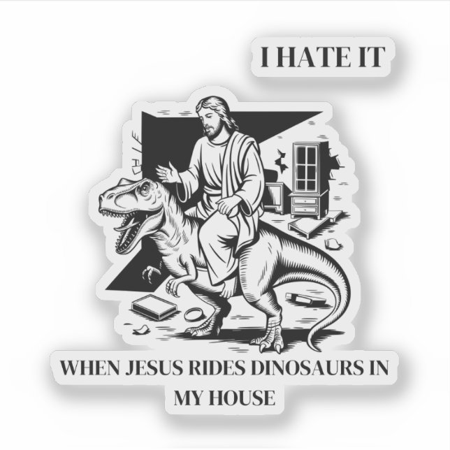 I Hate it When Jesus Rides Dinosaurs in My House (Front)