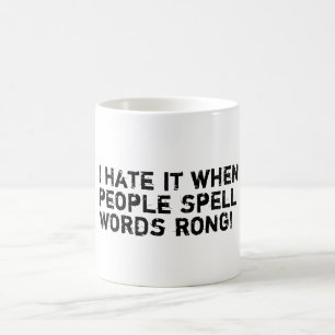 I hate it when people spell words rong! coffee mug