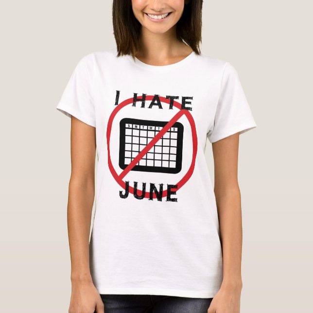 I Hate June T-Shirt (Front)