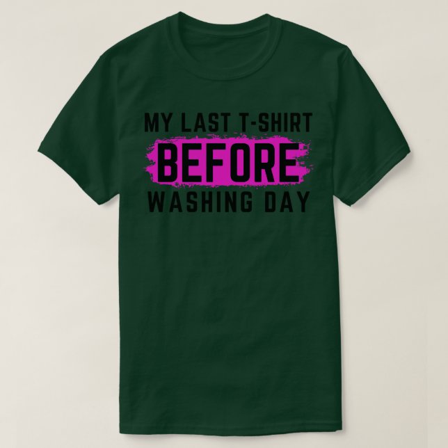 I Hate Laundry My Last TShirt Before Washing Day F (Design Front)