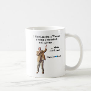 I Hate Leaving A Woman Feeling Unsatisfied Coffee Mug