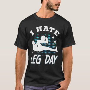 I Hate Leg Day Workout Wheelchair T-Shirt