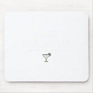 I Hate Margaritas Just Kidding Funny Tequila Mouse Pad