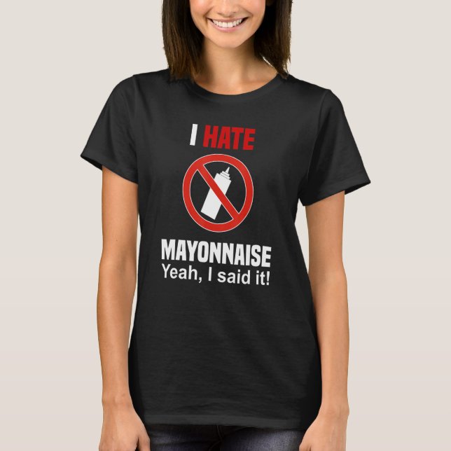 I Hate Mayonnaise Shirt Funny Anti Mayonnaise (Front)