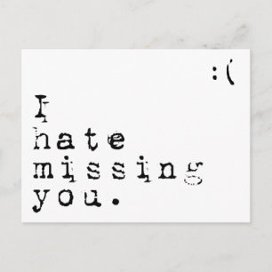 I Hate Missing You-But I Love Having You To Miss Postcard