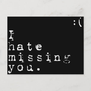 I Hate Missing You-But I Love Having You To Miss Postcard