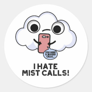 I Hate Mist Calls Funny Cloud Pun  Classic Round Sticker