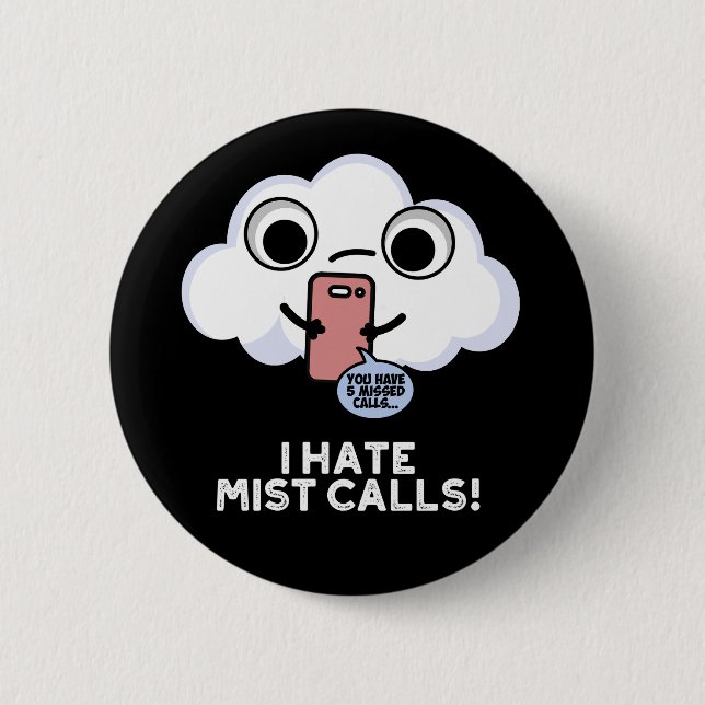 I Hate Mist Calls Funny Cloud Pun Dark BG 6 Cm Round Badge (Front)