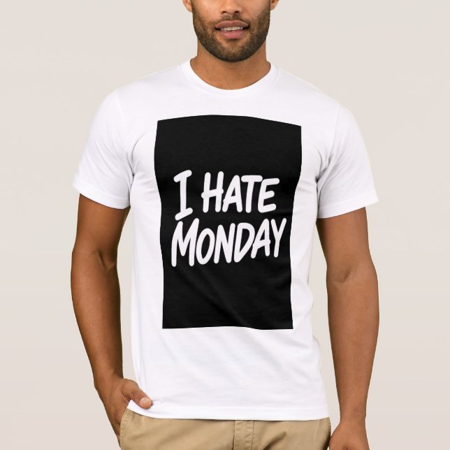 I HATE MONDAY T-Shirt (Front)