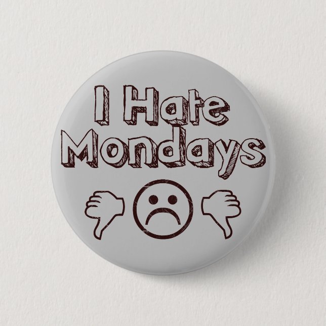 I Hate Mondays 6 Cm Round Badge (Front)