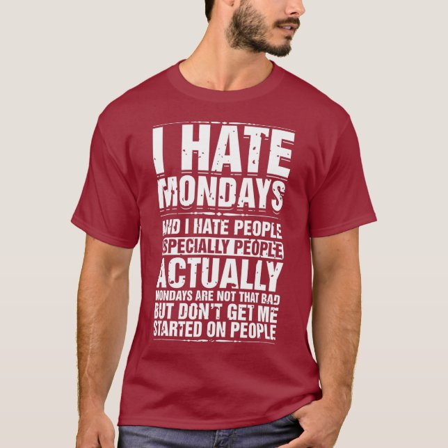 I Hate Mondays And I Hate People Especially T-Shirt (Front)