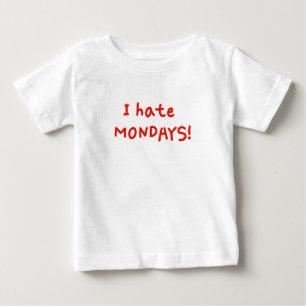 I hate Mondays! Baby T-Shirt